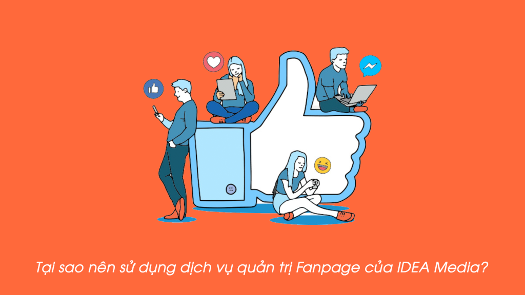 Tại sao sử dụng dịch vụ quản trị fanpage idea media